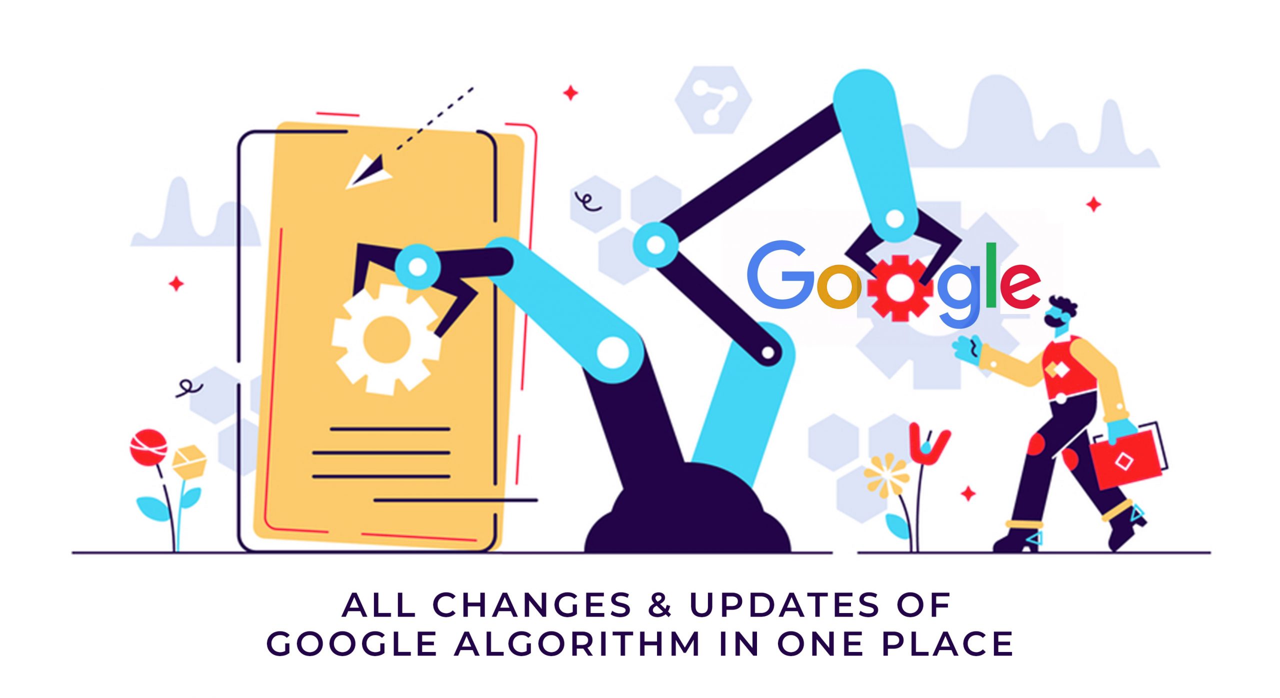 All Changes & Updates Of Google Algorithm In One Place